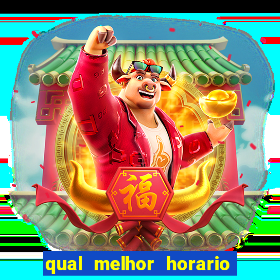 qual melhor horario para ganhar dinheiro no fortune tiger